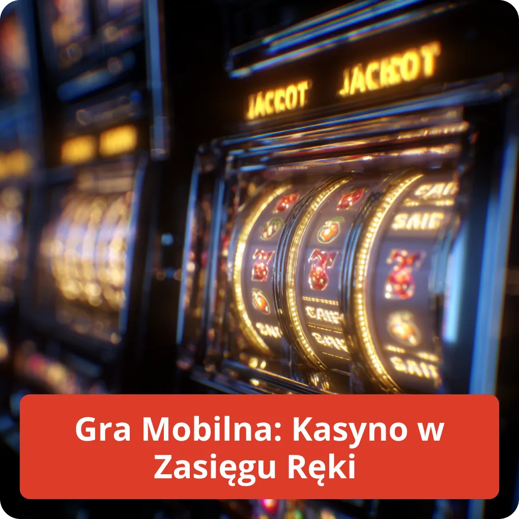 Gra Mobilna: Kasyno w Zasięgu Ręki – wygodne granie na telefonie Gra Mobilna: Kasyno w Zasięgu Ręki